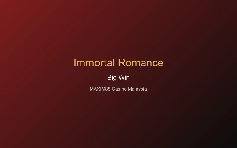 Immortal Romance big win